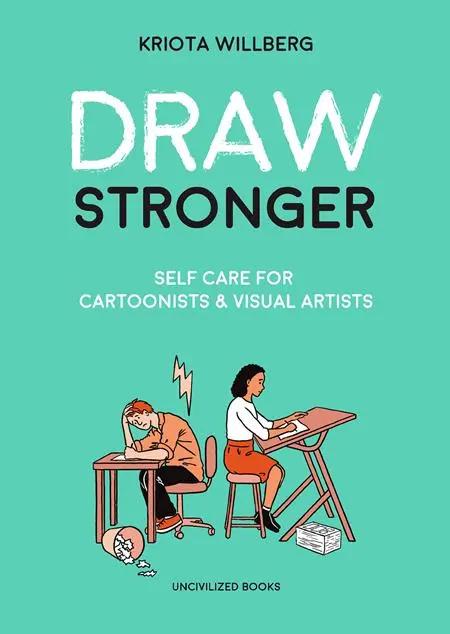 DRAW STRONGER SELF CARE FOR CARTOONIST AND VISUAL ARTIST TP Previously Offered Thru Diamond Uncivilized Books