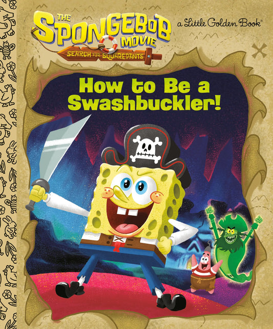 The SpongeBob Movie: Search for SquarePants: How to Be a Swashbuckler! Random House Children's Books
